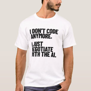 T-shirt Je ne code plus, je négocie avec l'IA