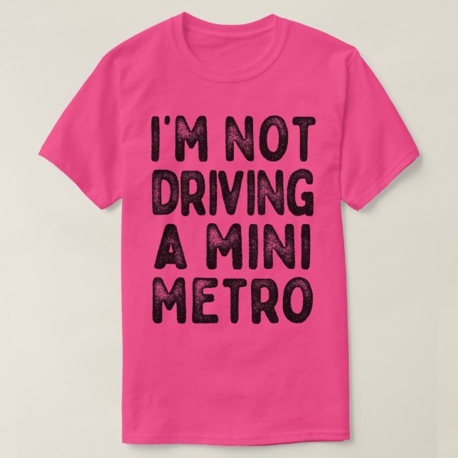 T-shirt Je Ne Conduis Pas Un Mini Métro Citations De Partr (Design devant)