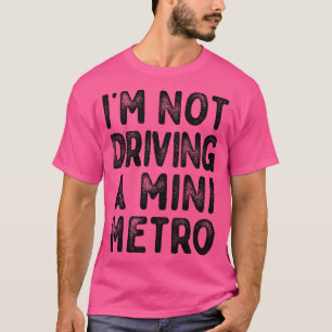 T-shirt Je Ne Conduis Pas Un Mini Métro Citations De Partr