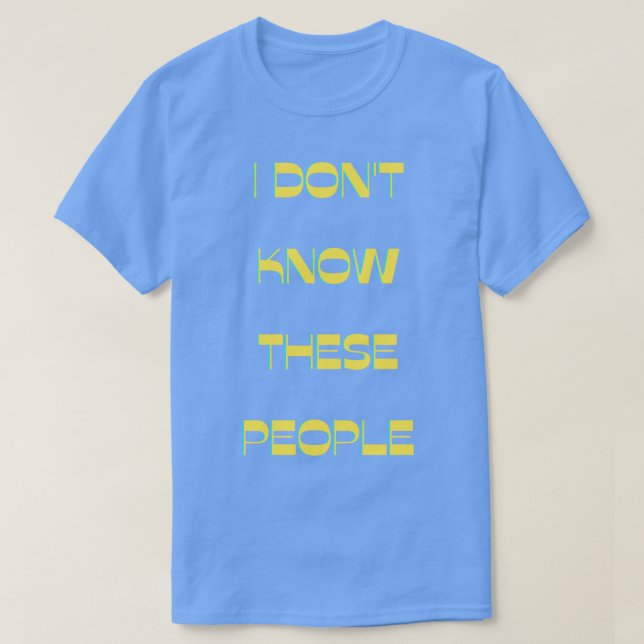 T-shirt Je Ne Connais Pas Ces Gens (Design devant)