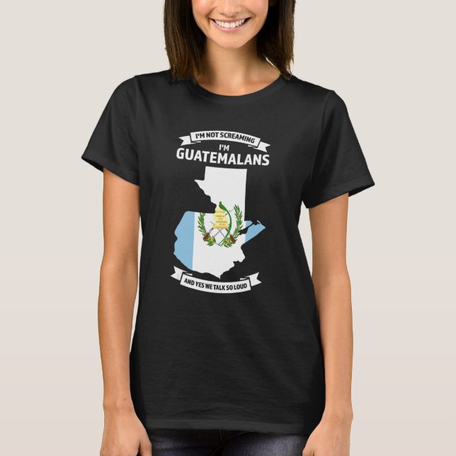 T-shirt Je ne crie pas Je suis Guatémaltèque Guatemala 1 (Devant)