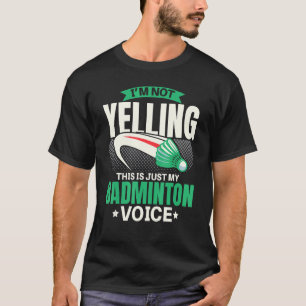 T-shirt Je ne crie pas que c'est juste mon Badminton Voice
