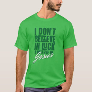 T-shirt Je ne crois pas à la chance verte