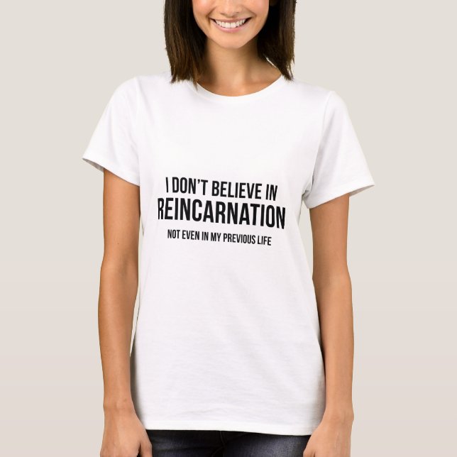 T-shirt Je ne crois pas à la réincarnation (Devant)