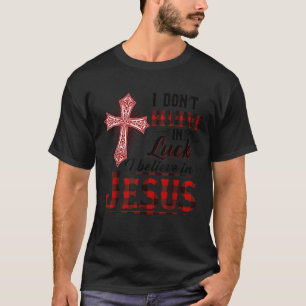 T-shirt Je ne crois pas en la chance Je crois en Jésus drô