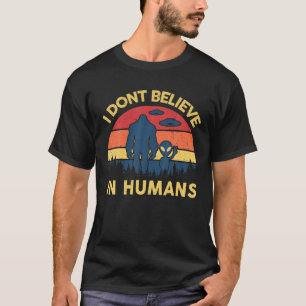 T-shirt Je ne crois pas en les humains Extraterrestre Bigf