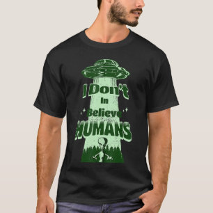T-shirt Je ne crois pas en l'espace Alien Sci Fi Humains