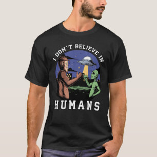 T-shirt Je ne crois pas en l'homme, Funny Bigfoot et Alien