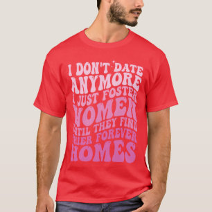 T-shirt je ne date plus je me contente de recueillir des f