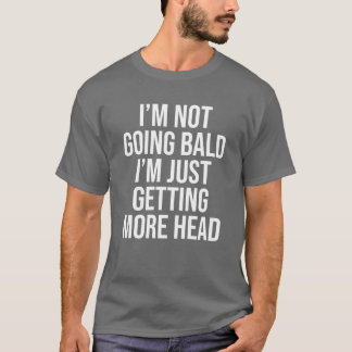 T-shirt Je ne deviens pas chauve, j'ai juste plus de tête