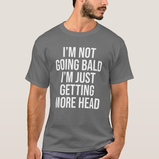 T-shirt Je ne deviens pas chauve, j'ai juste plus de tête  (Devant)