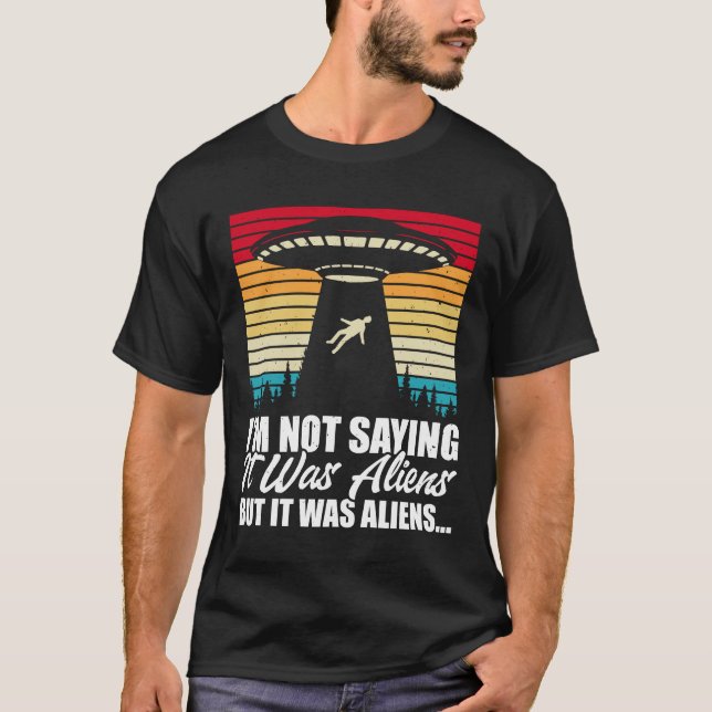 T-shirt Je Ne Dis Pas Que C'Était Des Aliens Mais Des Alie (Devant)