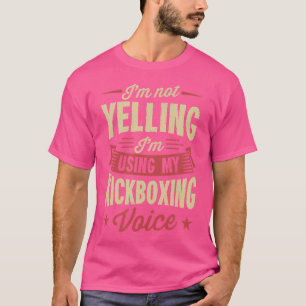 T-shirt Je Ne Dis Pas Que J'Utilise Ma Voix Kickboxing