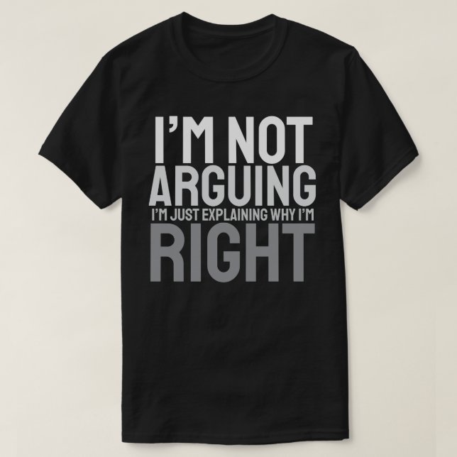 T-shirt Je ne discute pas, j'explique juste pourquoi j'ai  (Design devant)