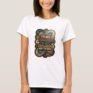 T-SHIRT JE NE DISCUTE PAS, J'EXPLIQUE JUSTE POURQUOI J'AI