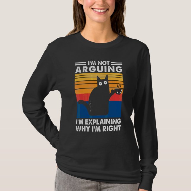 T-shirt Je ne discute pas, j'explique pourquoi j'ai raison (Devant)