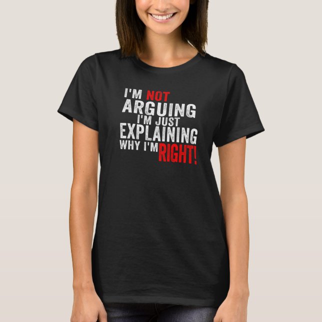 T-shirt Je ne discute pas, j'explique simplement pourquoi  (Devant)