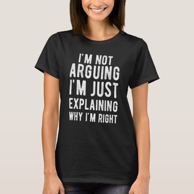 T-shirt Je ne discute pas, j'explique simplement pourquoi  (Devant)