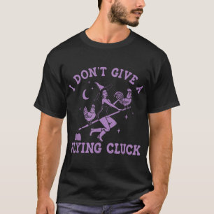 T-shirt Je Ne Donne Pas De Sorcière De Cluck Volant À L'Éq
