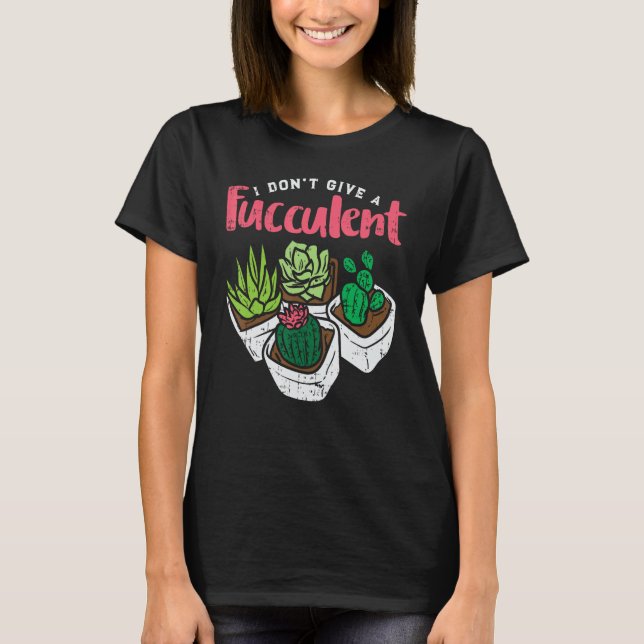 T-shirt Je Ne Donne Pas Fucculent Funny Cactus Plante Succ (Devant)