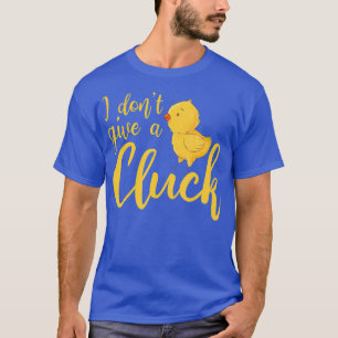 T-shirt Je ne donne pas un Cluck Funny Chicken Farming