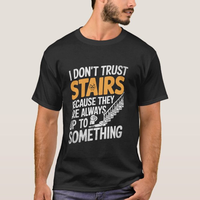 T-shirt Je ne fais pas confiance aux escaliers parce qu'il (Devant)