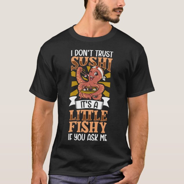T-shirt Je ne fais pas confiance aux sushis C'est un peu l (Devant)