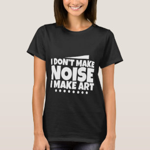T-shirt Je ne fais pas de bruit Je fais de l'art -