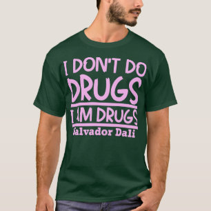 T-shirt Je ne fais pas de drogue Je suis drogué