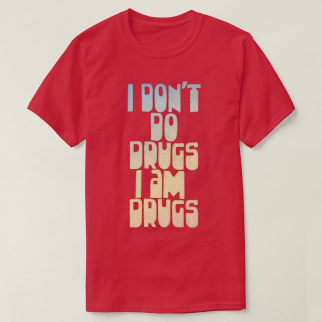 T-shirt Je ne fais pas de médicaments Je suis des drogues  (Design devant)