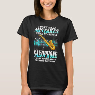 T-shirt Je ne fais pas d'erreurs Humour de musicien de sax