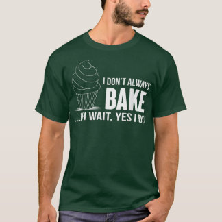 T-shirt Je ne fais pas toujours cuire drôle BakingCupcake