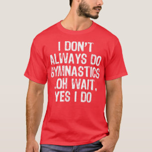 T-shirt Je ne fais pas toujours de la gymnastique Oh Atten