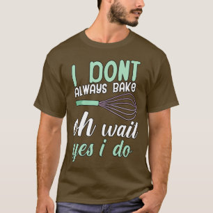 T-shirt Je ne fais pas toujours du pain oh attendez oui