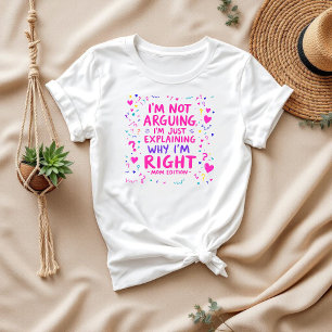 T-shirt Je ne fais qu’expliquer pourquoi j’ai raison Mam