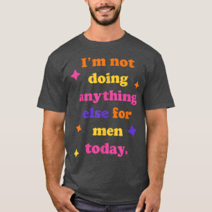 T-shirt Je Ne Fais Rien D'Autre Pour Les Hommes Aujourd'Hu