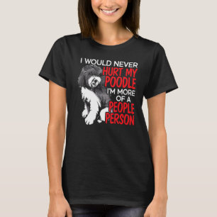 T-shirt Je ne ferais jamais de mal à mon caniche Je suis p