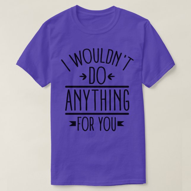T-shirt Je ne ferais rien pour toi (Design devant)