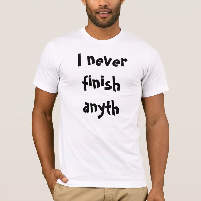 T-shirt Je ne finis jamais l'anyth (Devant)