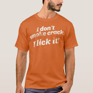 T-shirt Je Ne Fume Pas Crack Je Le Lick Amusant Humour Adu