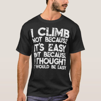 T-shirt Je ne grimpe pas parce que c'est facile mais parce