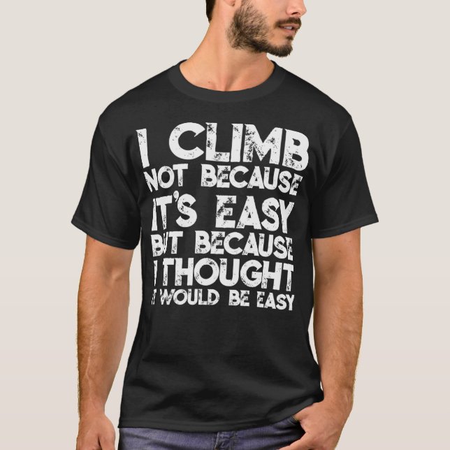 T-shirt Je ne grimpe pas parce que c'est facile mais parce (Devant)