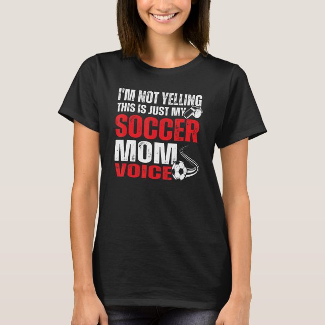 T-shirt Je ne hurle pas C'est juste mon soccer Maman Voix  (Devant)