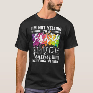 T-shirt Je ne hurle pas Je suis enseignant de danse Appréc