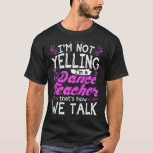 T-shirt Je ne hurle pas Je suis un enseignant de danse Dan