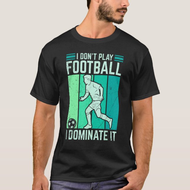 T-shirt Je ne joue pas au football Je le domine au footbal (Devant)