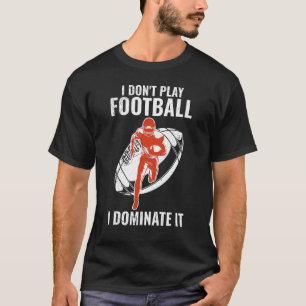 T-shirt Je ne joue pas au football Je le domine Match pour
