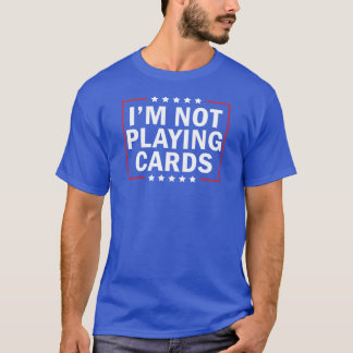 T-shirt Je ne joue pas aux cartes