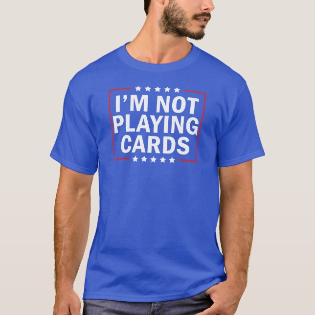T-shirt Je ne joue pas aux cartes (Devant)