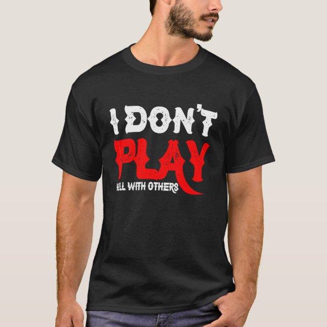 T-shirt Je ne joue pas bien avec les autres       (Devant)
